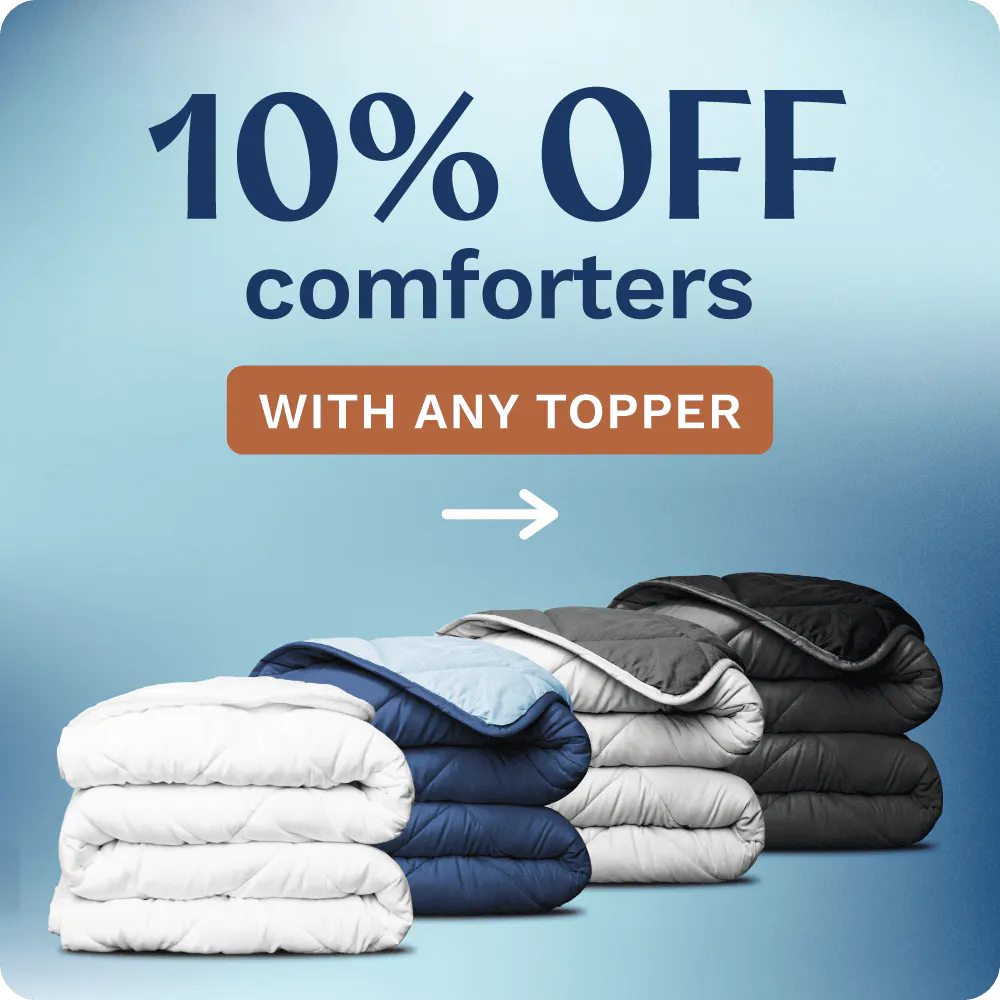 10% off comforters with any topper purchase