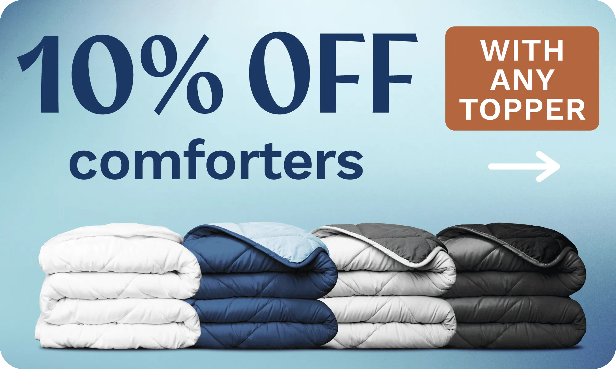 10% off comforters with any topper purchase