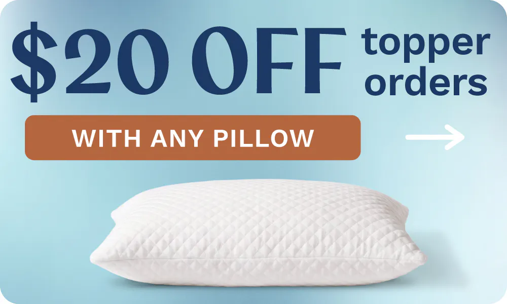 $20 Off topper orders with any pillow purchase