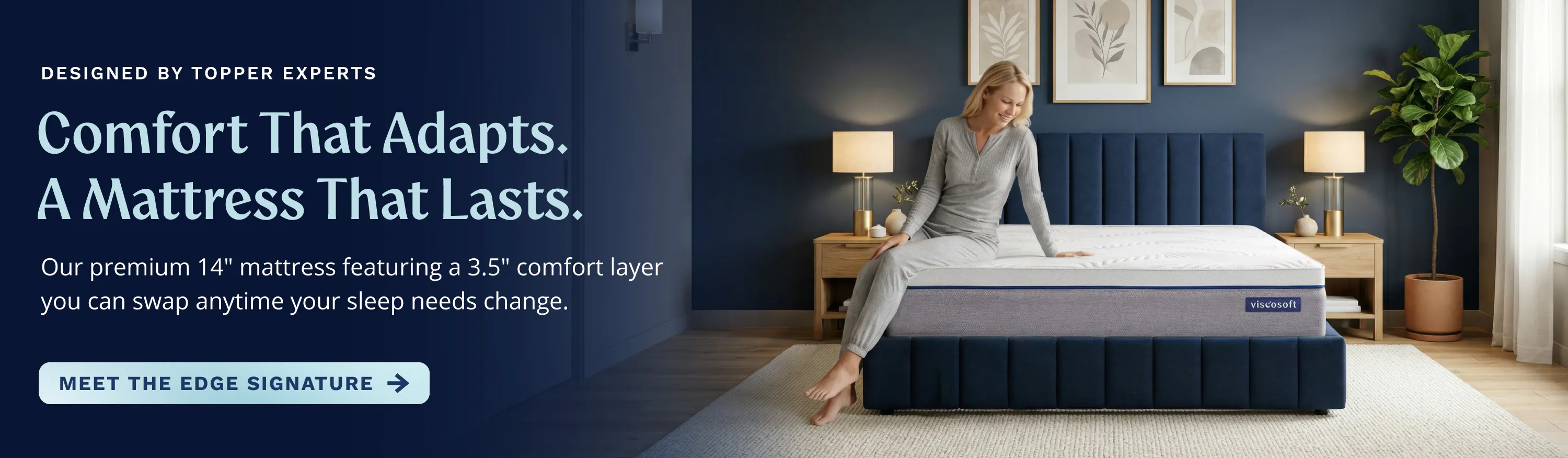 Designed by topper experts. Comfort that adapts. A mattress that lasts. Our premium 14